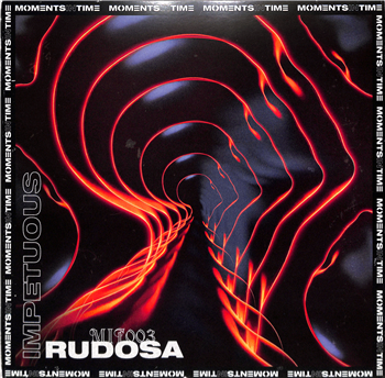 Rudosa - IMPETUOUS EP - Moments In Time Rudosa - IMPETUOUS EP - Moments In Time
