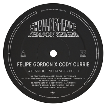 Felipe Gordon x Cody Currie - Atlantic Exchanges Vol. 1 - Shall Not Fade