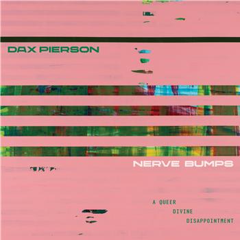 Dax Pierson - Nerve Bumps (A Queer Divine Disappointment) - Dark Entries Dax Pierson - Nerve Bumps (A Queer Divine Disappointment) - Dark Entries