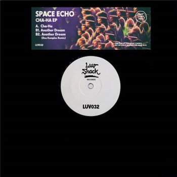 Space Echo - Cha-ha Ep (w/ Das Komplex Remix) - Luv Shack Records