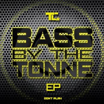 TC - Bass By The Tonne EP  - Don’t Play