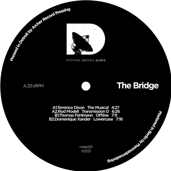 TERRENCE DIXON / ROD MODELL / THOMAS FEHLMANN / DOMENIQUE XANDER - THE BRIDGE - MINIMAL DETROIT AUDIO