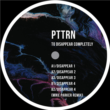 PTTRN - TO DISAPPEAR COMPLETELY (INCL. MIKE PARKER REMIX) - Token PTTRN - TO DISAPPEAR COMPLETELY (INCL. MIKE PARKER REMIX) - Token