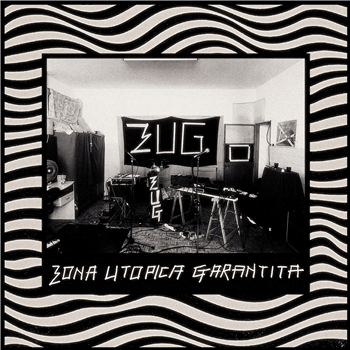 ZONA UTOPICA GARANTITA - ZUG!, ZUG!, ZUG! - Oraculo Records