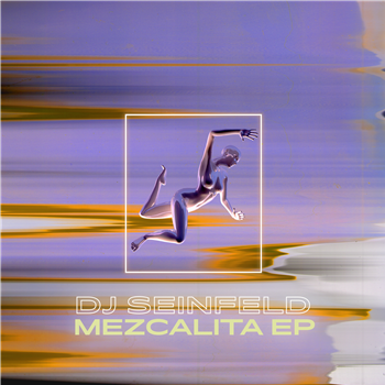 DJ Seinfeld - Mezcalita EP - Young Ethics DJ Seinfeld - Mezcalita EP - Young Ethics
