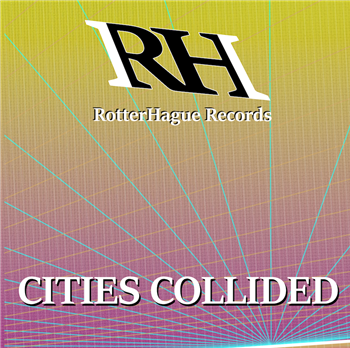 VARIOUS ARTISTS - CITIES COLLIDED - RotterHague Records 