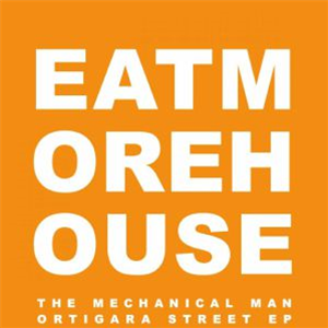The Mechanical Man - Ortigara Street EP - Eat More House