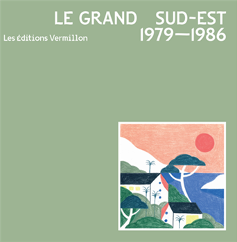 Various Artists - Le Grand Sud-Est - 1979 - 1986 - LES EDITIONS VERMILLONS Various Artists - Le Grand Sud-Est - 1979 - 1986 - LES EDITIONS VERMILLONS