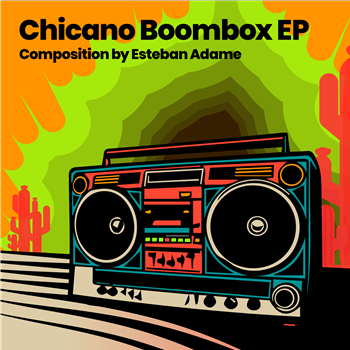 Esteban Adame - Chicano Boombox EP - Yaxteq