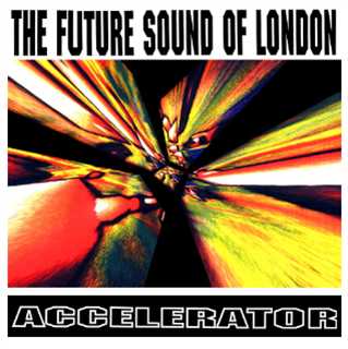 The Future Sound Of London - Accelerator - Jumpin’ & Pumpin’