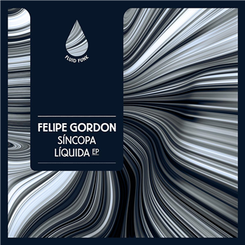 Felipe Gordon - Sincopa Liquida EP - Fluid Funk