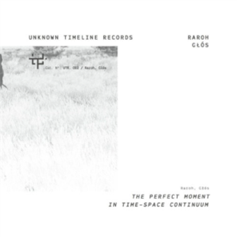 Raroh/Glos - The Perfect Moment In Time - Space Continuum - Unknown Timeline Records Raroh/Glos - The Perfect Moment In Time - Space Continuum - Unknown Timeline Records