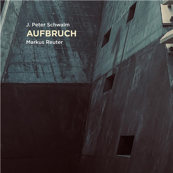 J. Peter Schwalm, Markus Reuter - Aufbruch - RareNoise Records