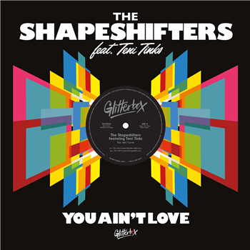 The Shapeshifters featuring Teni Tinks - You Aint Love - Glitterbox Recordings The Shapeshifters featuring Teni Tinks - You Aint Love - Glitterbox Recordings