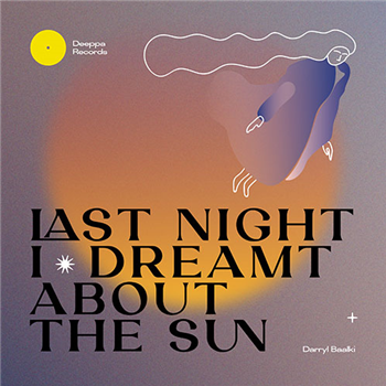 Darryl Baalki - Last Night I Dreamt About The Sun EP - Deeppa Records
