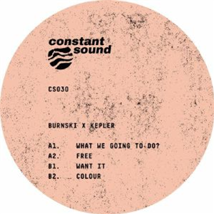 BURNSKI/KEPLER - What We Going To Do? - Constant Sound