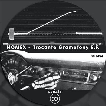 NOMEX - TROCANTE GRAMOFONY EP - PRAXIS RECORDS