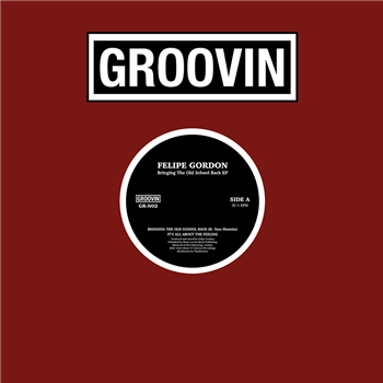 FELIPE GORDON - Bringing The Old School Back EP - Groovin Recordings