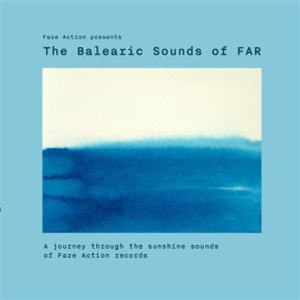 FAZE ACTION - Presents The Balearic Sounds Of FAR - FAR (Faze Action) FAZE ACTION - Presents The Balearic Sounds Of FAR - FAR (Faze Action)