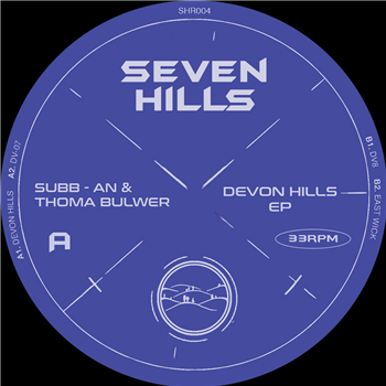 Subb-an & Thoma Bulwer - Devon Hills EP - Seven Hills Records Subb-an & Thoma Bulwer - Devon Hills EP - Seven Hills Records