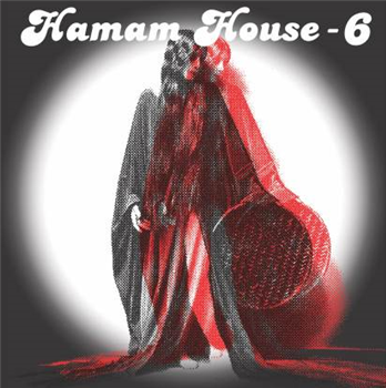 Afacan Soundsystem / Jacques Renault - Hamam House 6 - HAMAM HOUSE Afacan Soundsystem / Jacques Renault - Hamam House 6 - HAMAM HOUSE