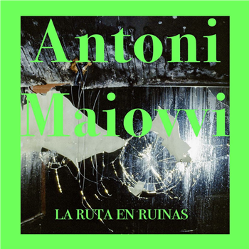 Antoni Maiovvi - La Ruta En Ruinas EP - Italo Moderni