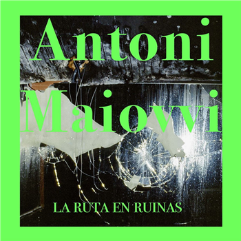 Antoni Maiovvi - La Ruta En Ruinas EP - Italo Moderni Antoni Maiovvi - La Ruta En Ruinas EP - Italo Moderni