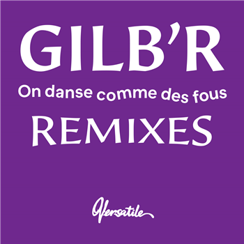 GilbR - On Danse Comme Des Fous - Remixes EP - Versatile Records