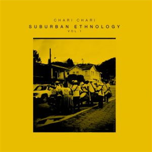 Chari Chari - Suburban Ethnology Vol 1 - Groovement Organic Series