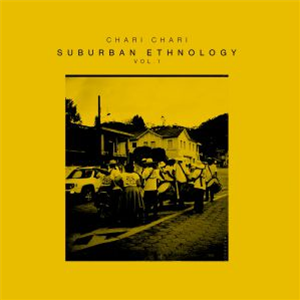 Chari Chari - Suburban Ethnology Vol 1 - Groovement Organic Series Chari Chari - Suburban Ethnology Vol 1 - Groovement Organic Series