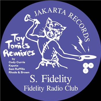 S. Fidelity - Fidelity Radio Club - Toy Tonics Remixes EP - Jakarta Records x Toy Tonics
