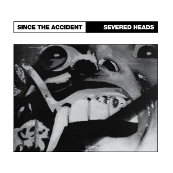 Severed Heads - Since The Accident - Medical Records