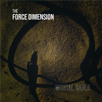 The Force Dimension - Mortal Cable - SONIC GROOVE EXPERIMENTS