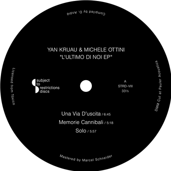 YAN KRUAU & MICHELE OTTINI - LULTIMO DI NOI EP - Subject To Restrictions Discs