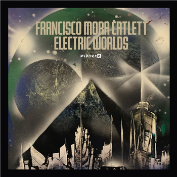 Francisco Mora-Catlett - Electric Worlds (2 X LP) - Planet E Communications