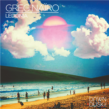 GREG NAIIRO - LEDONIA EP - DAWN TILL DUSK GREG NAIIRO - LEDONIA EP - DAWN TILL DUSK