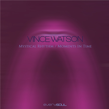 Vince Watson - Mystical Rhythm / Moments In Time - Everysoul Audio