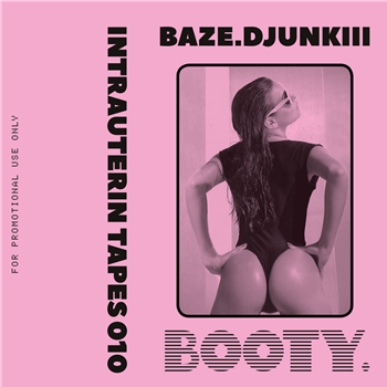 BAZE.DJUNKIII - Booty - INTRAUTERIN TAPES