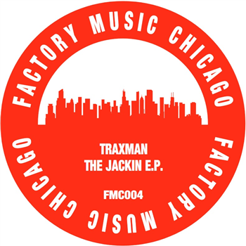 TRAXMAN - DA JACKIN EP - Factory Music Chicago