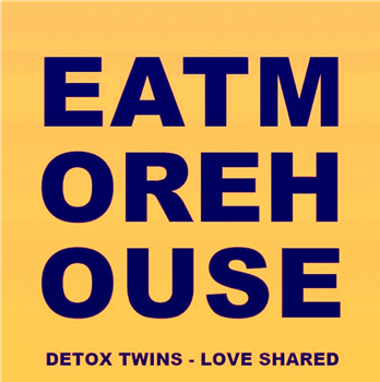 Detox Twins - Love Shared - Eat More House