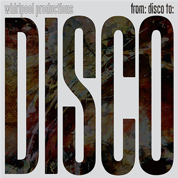 WHIRLPOOL PRODUCTIONS - From: Disco To: Disco - Groovin Recordings
