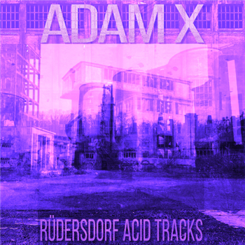 Adam X - Rüdersdorf Acid Tracks (2 X 12") - Sonic Groove