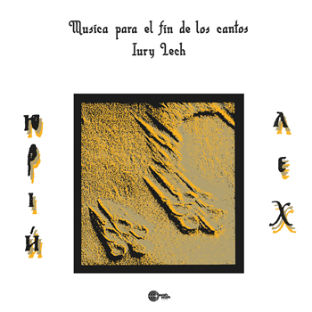 IURY LECH - MUSICA PARA EL FIN DE LOS CANTOS (LP+ INSERT WITH PHOTOS AND INFO) - WAH WAH RECORDS SUPERSONIC SOUNDS