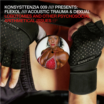 Eduardo de la Calle aka FLEXOL, Acoustic Trauma & Dexual - Lobotomies And Other Psychosocial Arithmerical Issues EP - Konsysttenzia