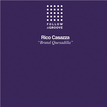 Rico Casazza - Brutal Quesadilla - Follow Da Groove