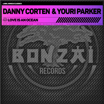 DANNY CORTEN & YOURI PARKER - LOVE IS AN OCEAN - BONZAI CLASSICS
