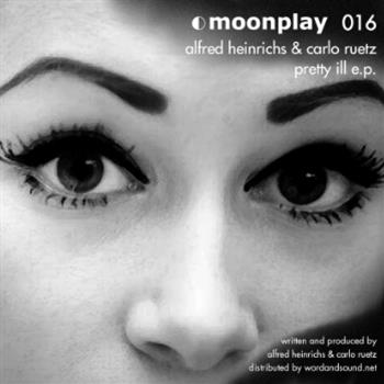 Alfred Heinrichs & Carlo Ruetz - Pretty Ill EP - Moonplay