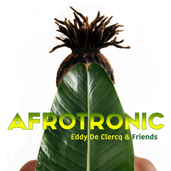 EDDY DE CLERCQ & FRIENDS - AFROTRONIC - EGOLI RECORDS