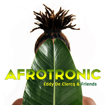 EDDY DE CLERCQ & FRIENDS - AFROTRONIC - EGOLI RECORDS EDDY DE CLERCQ & FRIENDS - AFROTRONIC - EGOLI RECORDS