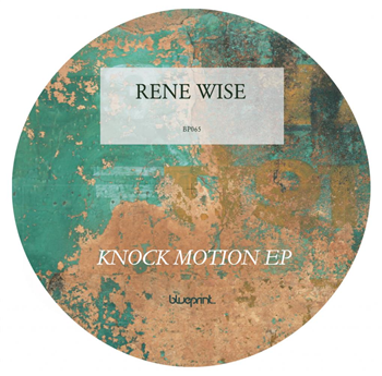 RENE WISE - KNOCK MOTION EP - BLUEPRINT LIMITED RENE WISE - KNOCK MOTION EP - BLUEPRINT LIMITED